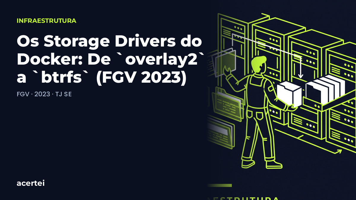 Os Storage Drivers do Docker: De `overlay2` a `btrfs` (FGV 2023)