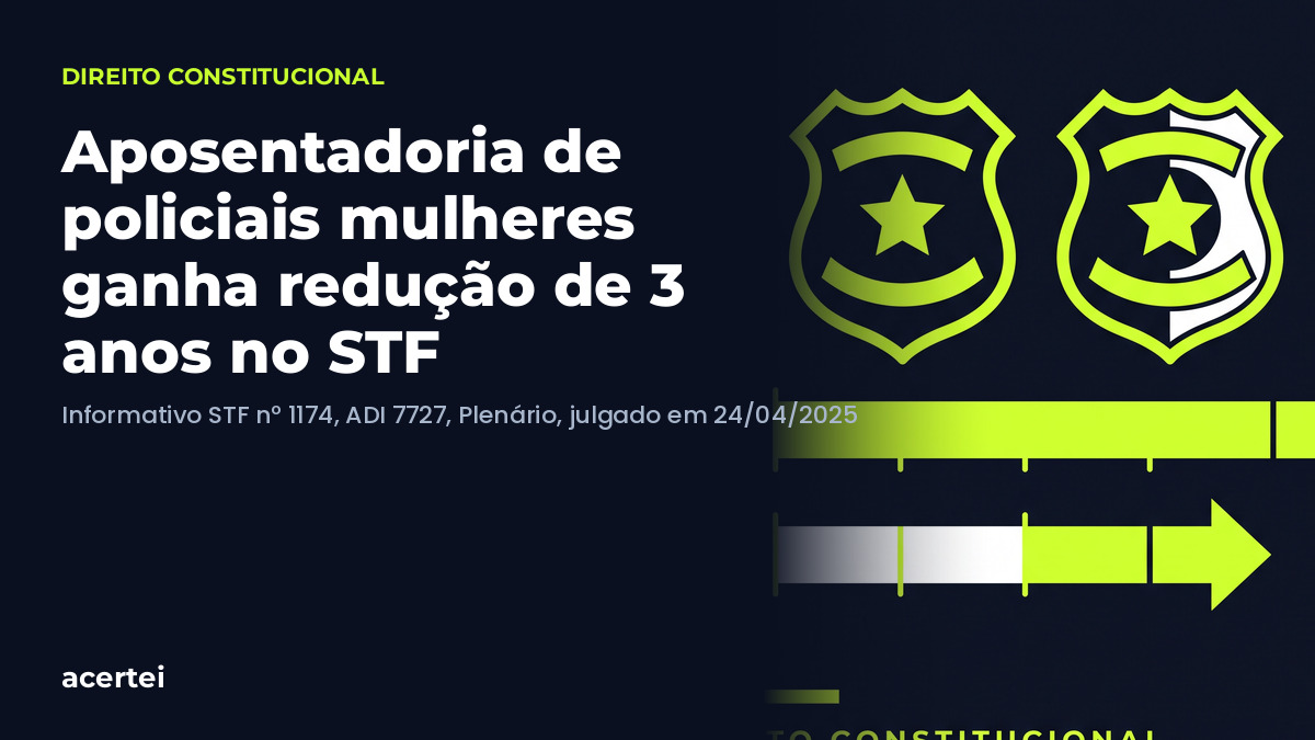 Aposentadoria de policiais mulheres ganha redução de 3 anos no STF